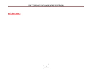 UNIVERSIDAD NACIONAL DE CHIMBORAZO
1
ORGANIGRAMA
 