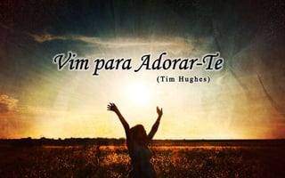 Vim para adorar-te - Tim Hughes (Massao Suguihara, Adoração e adoradores)