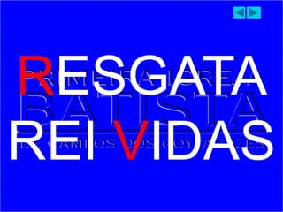 RESGATA
REI VIDAS
 