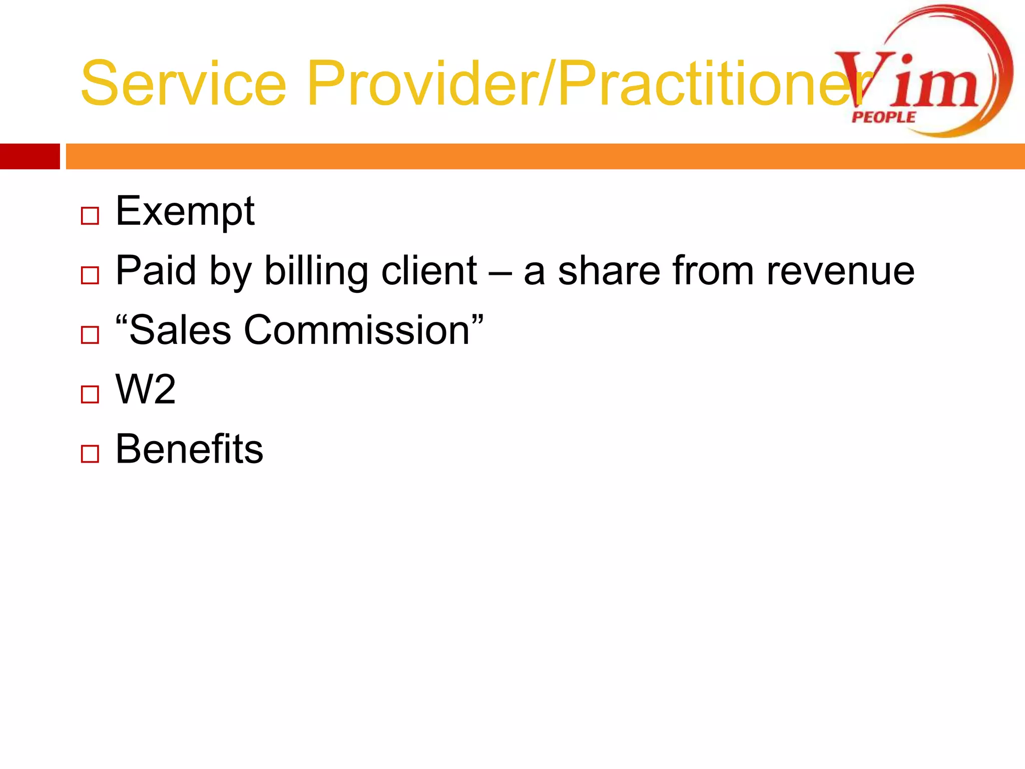 Service Provider/PractitionerExemptPaid by billing client – a share from revenue“Sales Commission”W2Benefits