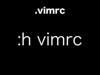 .vimrc


:h vimrc
 