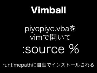 Vimball

     piyopiyo.vba
      vim_
     :source %
runtimepathԄӤǥ󥹥ȩ`뤵
 