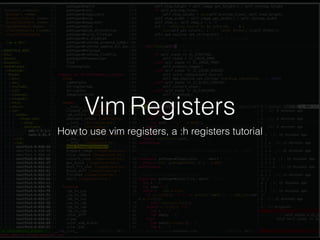 Vim Registers
How to use vim registers, a :h registers tutorial
 