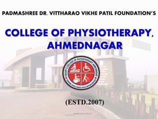 PADMASHREE DR. VITTHARAO VIKHE PATIL FOUNDATION’S
COLLEGE OF PHYSIOTHERAPY,
AHMEDNAGAR
(ESTD.2007)
www.vims.edu.in
 
