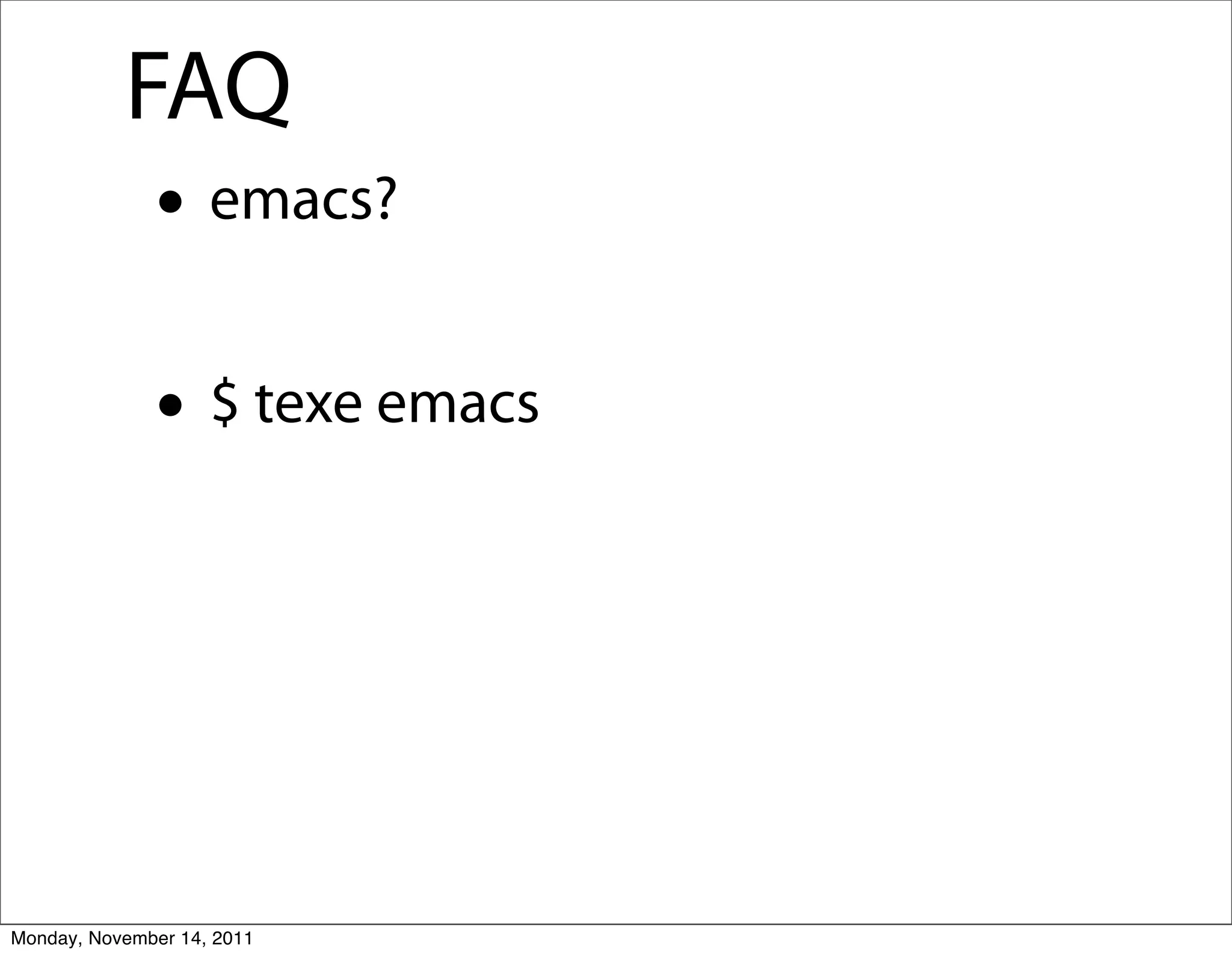 FAQ
              • emacs?
              • $ texe emacs



Monday, November 14, 2011
 