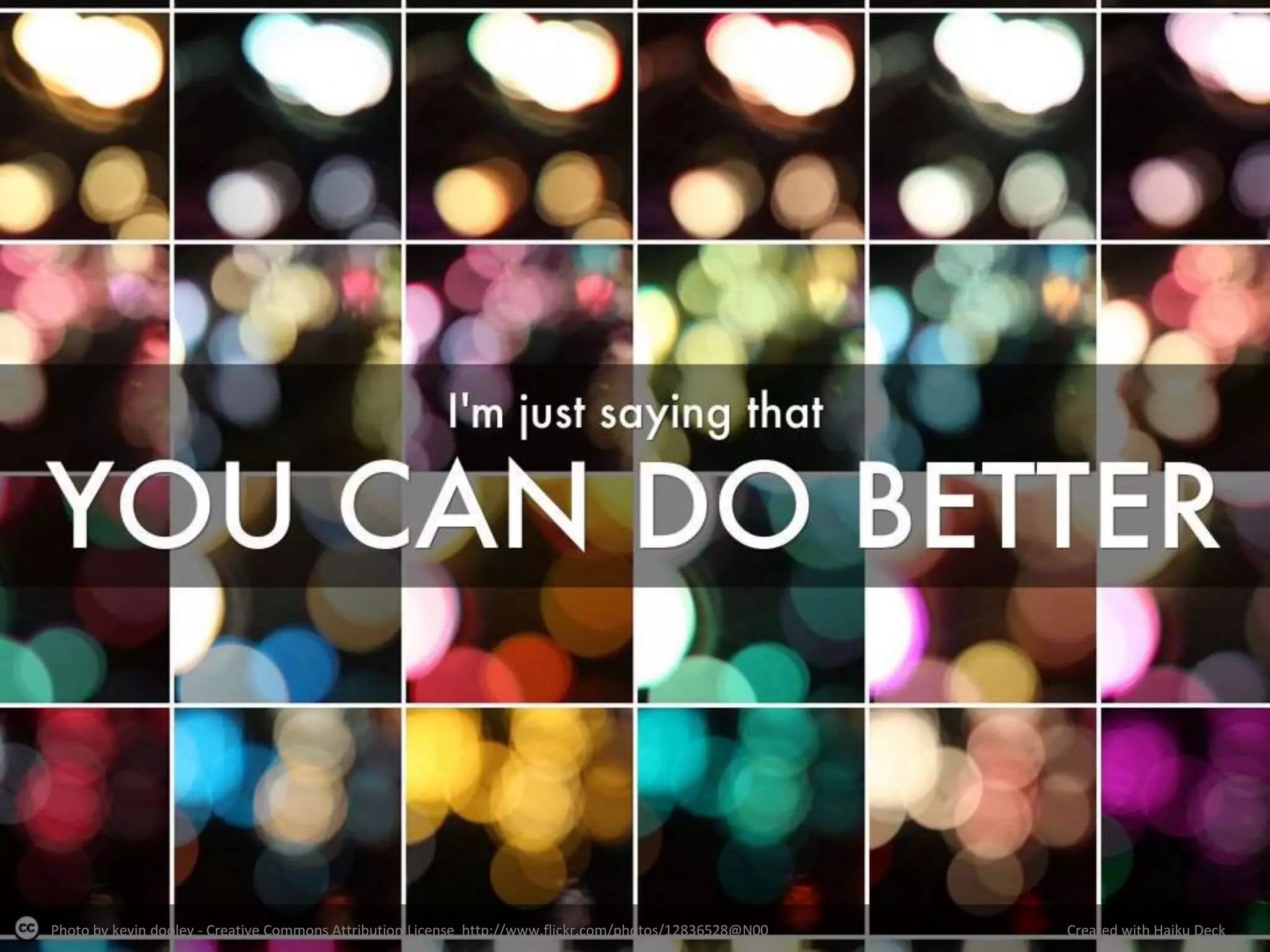 Photo by kevin dooley - Creative Commons Attribution License http://www.flickr.com/photos/12836528@N00 Created with Haiku Deck
 