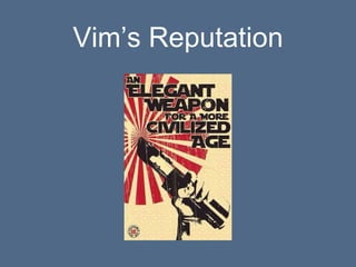 Vim’s Reputation
 