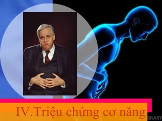 IV.Triệu chứng cơ năng 