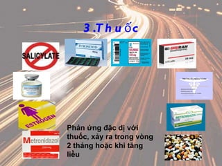 3.Thuốc Phản ứng đặc dị với thuốc, xảy ra trong vòng 2 tháng hoặc khi tăng liều 