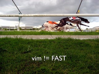 vim != FAST
 