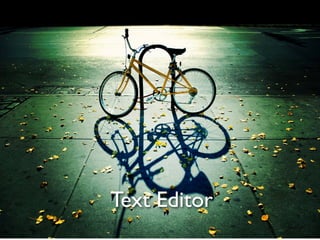 • like bikes

               Text Editor
 