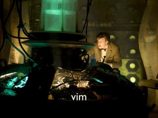 vim
 