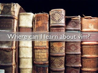 Where can I learn about vim?
 