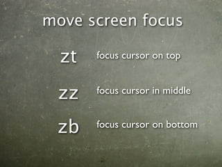 move screen focus

  zt   focus cursor on top


 zz    focus cursor in middle


 zb    focus cursor on bottom
 