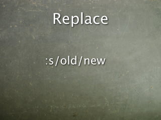 Replace

:s/old/new
 