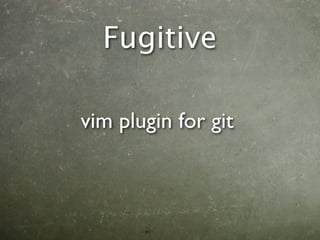 Fugitive

vim plugin for git
 