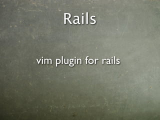 Rails

vim plugin for rails
 