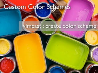 Custom Color Schemes

     vimcast : create color scheme
 