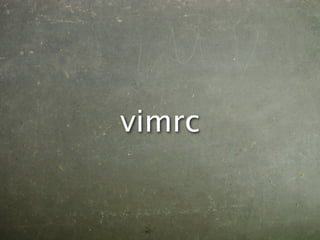 vimrc
 