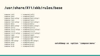 /usr/share/X11/xkb/rules/base
compose:ralt = +compose(ralt)
compose:lwin = +compose(lwin)
compose:lwin-altgr = +compose(lwin-altgr)
compose:rwin = +compose(rwin)
compose:rwin-altgr = +compose(rwin-altgr)
compose:menu = +compose(menu)
compose:menu-altgr = +compose(menu-altgr)
compose:lctrl = +compose(lctrl)
compose:lctrl-altgr = +compose(lctrl-altgr)
compose:rctrl = +compose(rctrl)
compose:rctrl-altgr = +compose(rctrl-altgr)
compose:caps = +compose(caps)
compose:caps-altgr = +compose(caps-altgr)
compose:102 = +compose(102)
compose:102-altgr = +compose(102-altgr)
compose:paus = +compose(paus)
compose:prsc = +compose(prsc)
compose:sclk = +compose(sclk)
setxkbmap us -option 'compose:menu'
 