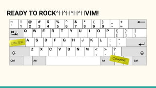 READY TO ROCK^H^H^H^HVIM!
 