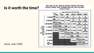 xkcd.com/1205
Is it worth the time?
 