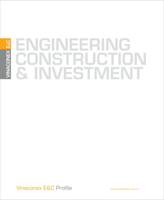 VINACONEXE&C
ENGINEERING
CONSTRUCTION
& INVESTMENT
Vinaconex E&C Profile www.vinaconexec.com.vn
 