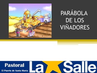PARÁBOLA 
DE LOS 
VIÑADORES 
 
