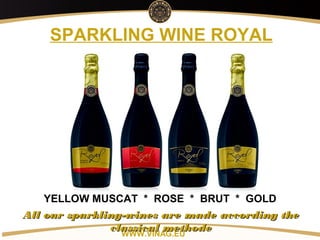 Copyright: Alex Vink
SPARKLING WINE ROYAL
YELLOW MUSCAT * ROSE * BRUT * GOLD
WWW.VINAG.EU
All our sparkling-wines are made according theAll our sparkling-wines are made according the
classical methodeclassical methode
 