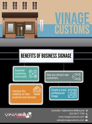 Create a more
professional
image
Help you attract new
customers
Essential
marketing
instrument
Improve the
visibility of their
products and services
BENEFITS OF BUSINESS SIGNAGE
Australia, Tullamarine Melbourne
(03) 9077 7759
sales@vinagecustoms.com
www.vinagecustoms.com
 