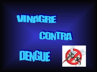 VINAGRE CONTRA DENGUE 