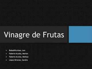 Vinagre de Frutas


Bobadilla Atao, Leo



Faberio Acosta, Marlon



Faberio Acosta, Melissa



López Briones, Sandra

 