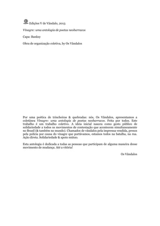 Edições V de Vândalo, 2013
Vinagre: uma antologia de poetas neobarracos
Capa: Banksy
Obra de organização coletiva, by Os V...
