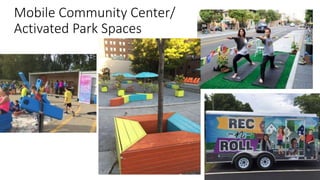 Mobile Community Center/
Activated Park Spaces
 