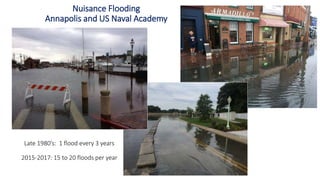 Nuisance Flooding
Annapolis and US Naval Academy
Dec 2012
The Weather Channel
Late 1980’s: 1 flood every 3 years
2015-2017: 15 to 20 floods per year
 