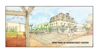 NEW PARK AT DOWNSTREET CENTER
 