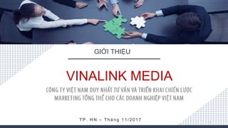 VINALINK MEDIA
GIỚI THIỆU
T P .   H N   –   T h á n g   1 1 / 2 0 1 7 1
 