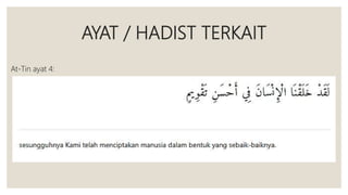 AYAT / HADIST TERKAIT
At-Tin ayat 4:
 