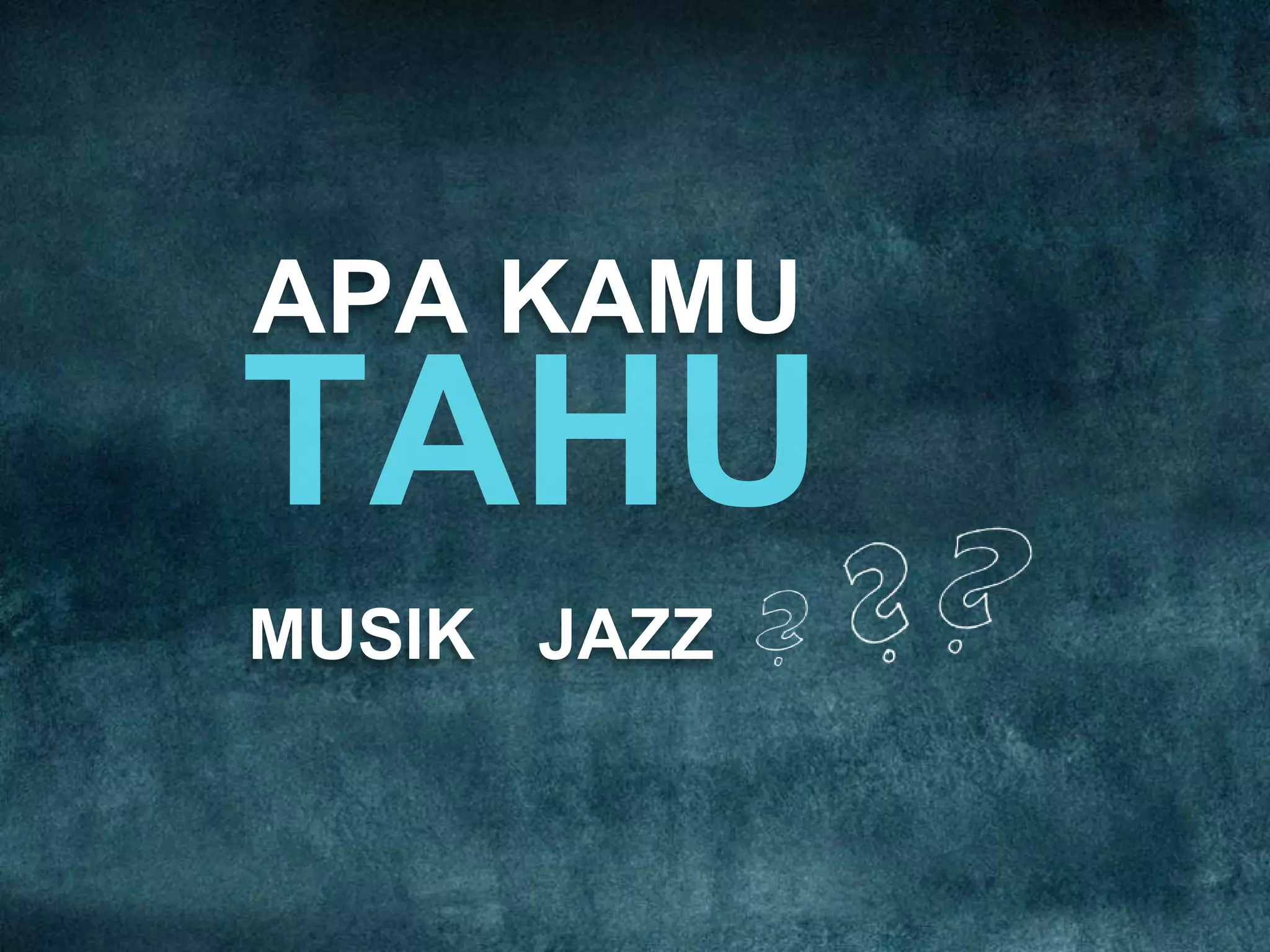 APA KAMU
MUSIK JAZZ
 