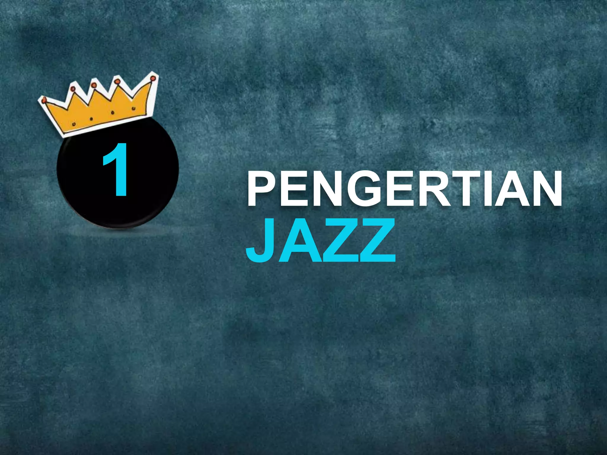 PENGERTIAN
JAZZ
1
 