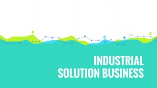 INDUSTRIAL
SOLUTION BUSINESS
 
