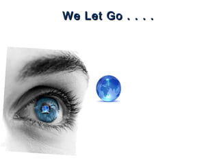 We Let Go . . . .We Let Go . . . .
 