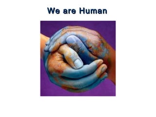 We are HumanWe are Human
 