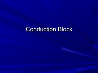 Conduction BlockConduction Block
 