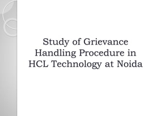 Study of Grievance
Handling Procedure in
HCL Technology at Noida
 