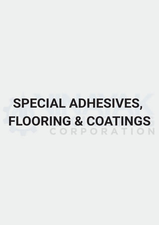SPECIAL ADHESIVES,
FLOORING & COATINGS
 