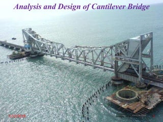 Analysis and Design of Cantilever Bridge
Image: Wikipedia7/13/2019 Vinayak Patil 1
 