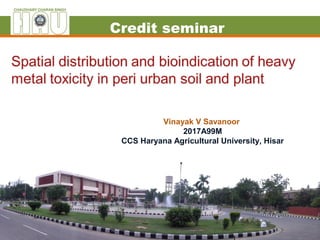 Vinayak V Savanoor
2017A99M
CCS Haryana Agricultural University, Hisar
Credit seminar
 