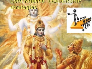 Lord Krishna LEADERSHIP
strategies
 