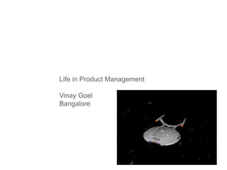 Life in Product Management

Vinay Goel
Bangalore
 